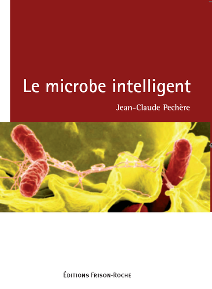 Le microbe intelligent - Jean-Claude Pechère - Editions Frison-Roche
