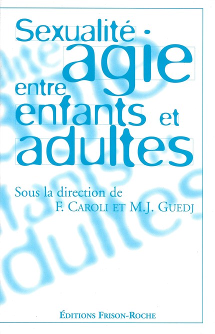 Sexualité agie entre enfants et adultes - F Caroli, M.-J Guedj - Editions Frison-Roche