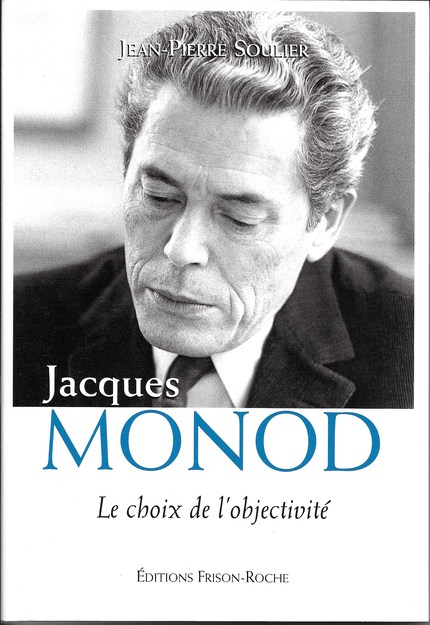 Jacques monod : le choix de l’objectivité - J.-P Soulier - Editions Frison-Roche