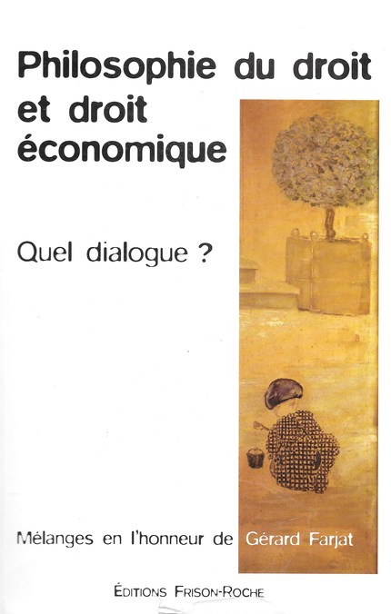Philosophie du droit et droit économique quel dialogue ? - Gérard Farjat - Editions Frison-Roche