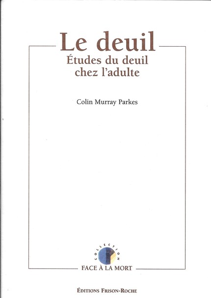 Le deuil : études du deuil chez l’adulte - Colin Murray Parkes - Editions Frison-Roche