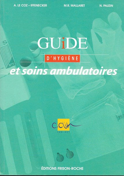 Guide D Hygiene Et Soins Ambulatoires A Le Coz Iffenecker M R Mallaret N Pauzin Ean13 9782876713628 Editions Frison Roche