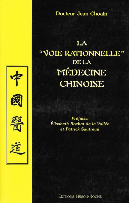 La voie rationnelle de la médecine chinoise - Jean Choain - Editions Frison-Roche