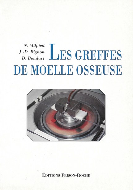 Les greffes de moelle osseuse - N Milpied, J.-D Bignon, D Boudart - Editions Frison-Roche