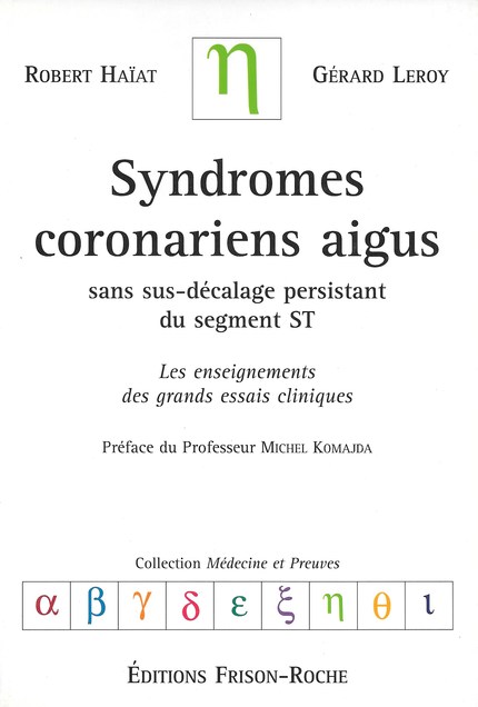 Syndromes coronaires aigus sans sus-décalage persistant du segment st (3e édition) - Robert Haïat, Gérard Leroy - Editions Frison-Roche