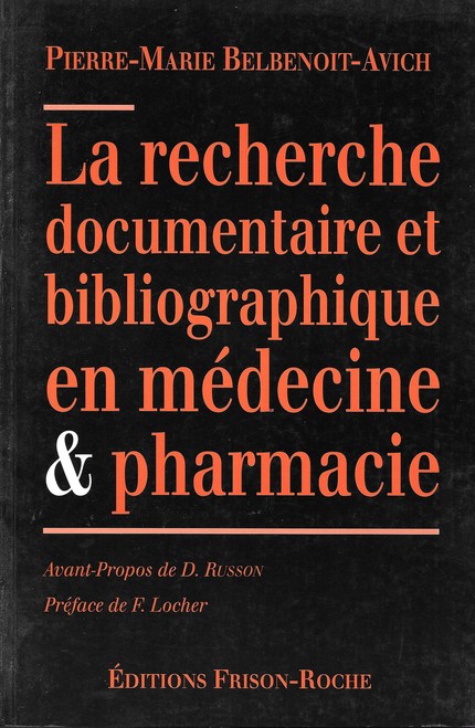 La recherche documentaire et bibliographique en médecine & en pharmacie - P.M Belbenoit-Avich - Editions Frison-Roche