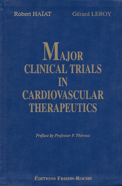 Major clinical trials in cardiovascular therapeutics - Robert Haïat, Gérard Leroy - Editions Frison-Roche