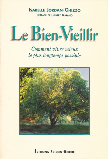 Le bien-vieillir - Isabelle Jordan-Ghizzo, Gilbert Trigano - Editions Frison-Roche