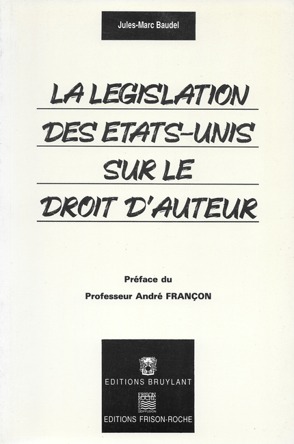 La législation des états-unis sur le droit d’auteur - J.-M Baudel - Editions Frison-Roche