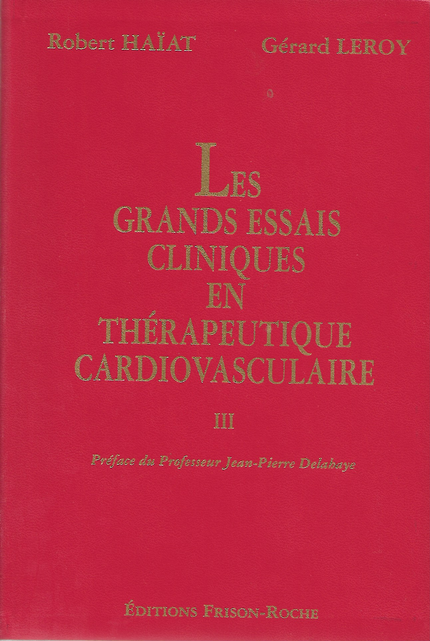 Les grands essais cliniques en thérapeutique cardiovasculaire – tome 3 - Robert Haïat, Gérard Leroy - Editions Frison-Roche