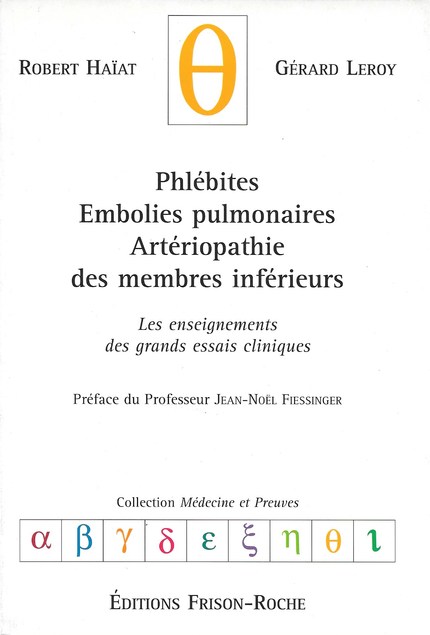 Phlébites, embolies pulmonaires, artériopathie des membres inférieurs - Robert Haïat, Gérard Leroy - Editions Frison-Roche