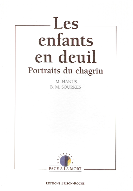 Les enfants en deuil : portraits du chagrin - M Hanus, B.-M Sourkes - Editions Frison-Roche