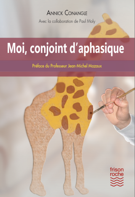 Moi, conjoint d'aphasique - Conangle Annick - Editions Frison-Roche