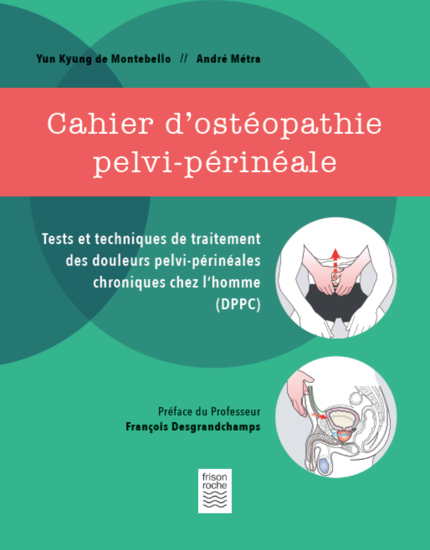 Cahier d'ostéopathie pelvi-périnéale - François Desgrangchamps, André Métra, Yun Kyung De Montebello - Editions Frison-Roche