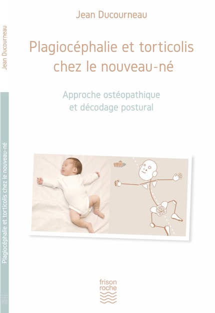 Plagiocéphalie et torticolis chez le nouveau-né - Ducourneau Jean - Editions Frison-Roche
