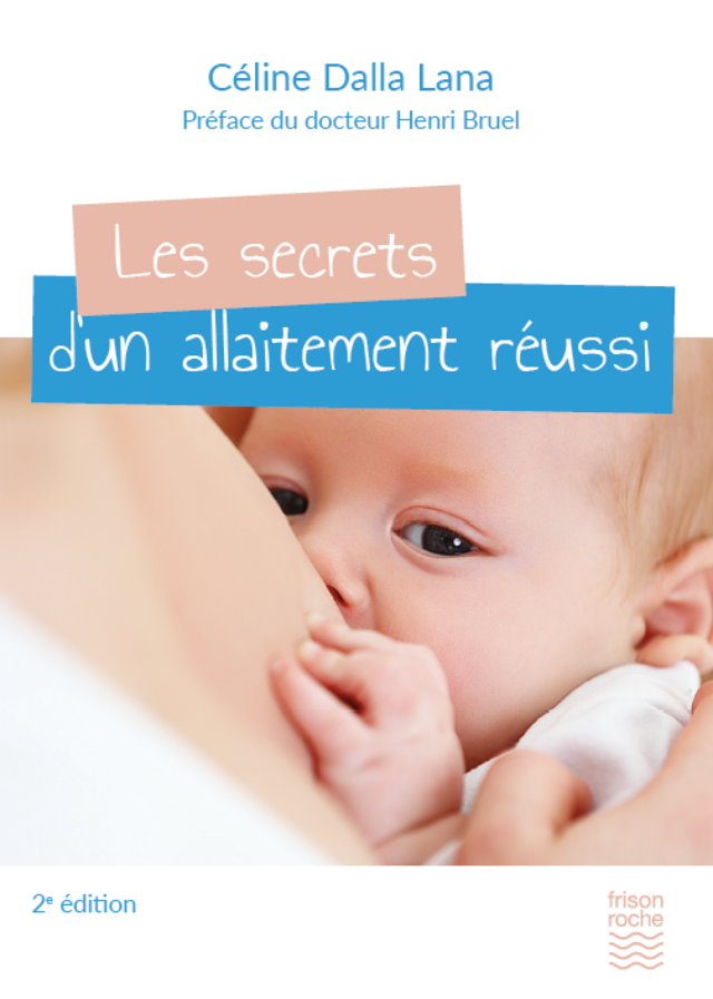 Les secrets d'un allaitement réussi, 2e édition - Céline Dalla Lana - Editions Frison-Roche